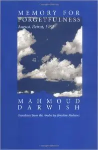 Mahmoud Darwish - Memory for Forgetfulness: August, Beirut, 1982