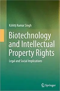 Biotechnology and Intellectual Property Rights: Legal and Social Implications