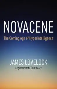 Novacene: The Coming Age of Hyperintelligence (The MIT Press)