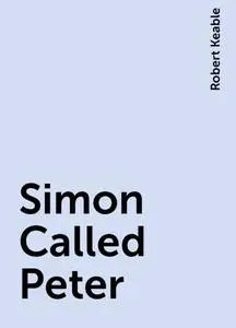 «Simon Called Peter» by Robert Keable