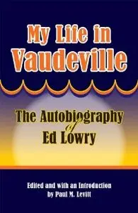 My Life in Vaudeville: The Autobiography of Ed Lowry (repost)