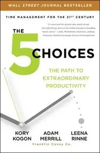 «The 5 Choices» by Kory Kogon,Adam Merrill,Leena Rinne