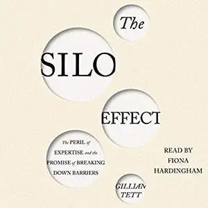 The Silo Effect: The Peril of Expertise and the Promise of Breaking Down Barriers [Audiobook]