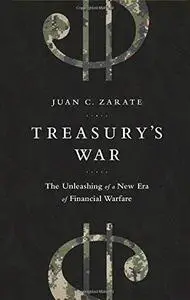 Treasury's war : the unleashing of a new era of financial warfare