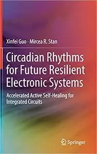 Circadian Rhythms for Future Resilient Electronic Systems: Accelerated Active Self-Healing for Integrated Circuits