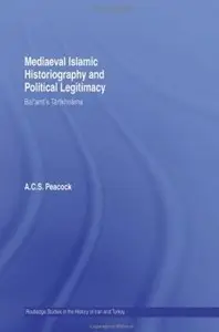 Mediaeval Islamic Historiography and Political Legitimacy: Bal'ami's Tarikhnamah