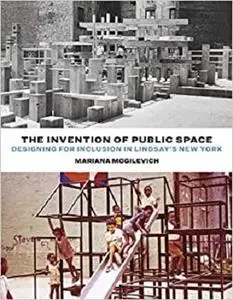 The Invention of Public Space: Designing for Inclusion in Lindsay's New York
