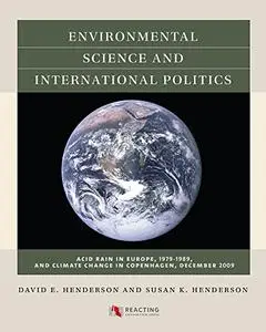 Environmental Science and International Politics: Acid Rain in Europe, 1979-1989, and Climate Change in Copenhagen, 2009