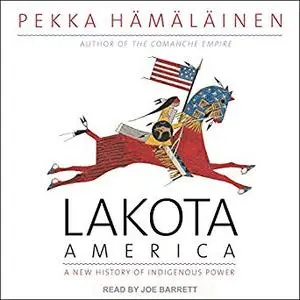 Lakota America: A New History of Indigenous Power [Audiobook]