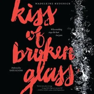 «Kiss of Broken Glass» by Madeleine Kuderick