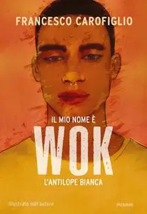 Francesco Carofiglio - Il mio nome è Wok l'antilope bianca