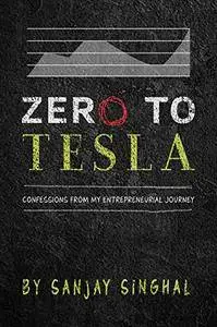 Zero To Tesla: Confessions From My Entrepreneurial Journey