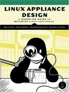 Linux Appliance Design: A Hands-On Guide to Building Linux Appliances 