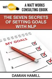 «The Seven Secrets of Setting Goals With NLP» by Damian Boone's Hamill