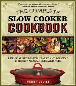 The Complete Slow Cooker Cookbook: Essential Recipes for Hearty and Delicious Crockery Meals, Menus, and More