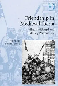 Antonella Liuzzo Scorpo, "Friendship in Medieval Iberia: Historical, Legal and Literary Perspectives"