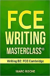 FCE Writing Masterclass (Writing B2: FCE Cambridge) (FCE (First Certificate Writing))