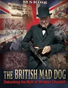 The British Mad Dog: Debunking the Myth of Winston Churchill (Repost)