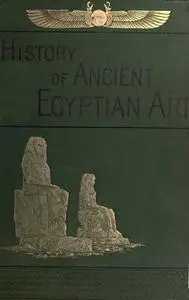 «A History of Art in Ancient Egypt, Vol. 2 (of 2)» by Charles Chipiez