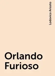 «Orlando Furioso» by Lodovico Ariosto