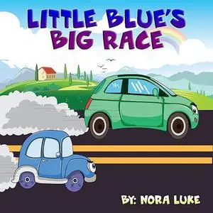 «Little Blue's Big Race» by Nora Luke