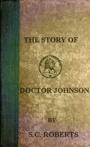 «The Story of Doctor Johnson; Being an Introduction to Boswell's Life» by S.C. Roberts