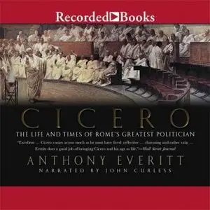 Cicero: The Life and Times of Rome's Greatest Politician [Audiobook]