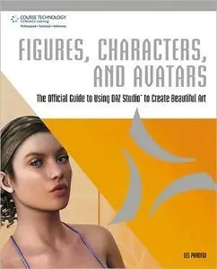 Figures, Characters and Avatars: The Official Guide to Using DAZ Studio to Create Beautiful Art (repost)