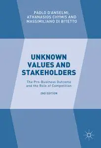 Unknown Values and Stakeholders : The Pro-Business Outcome and the Role of Competition, 2nd Edition