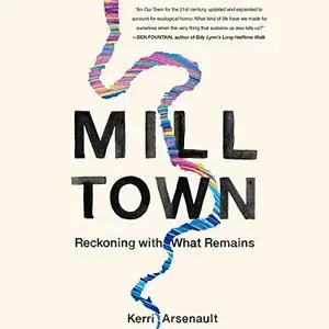 Mill Town: Reckoning with What Remains [Audiobook]