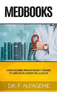 MEDBOOKS: Cómo escribir, promocionar y vender tu libro en el mundo de la salud (Spanish Edition)