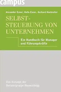 Selbststeuerung von Unternehmen Ein Handbuch fuer Manager und Fuehrungskraefte Edition