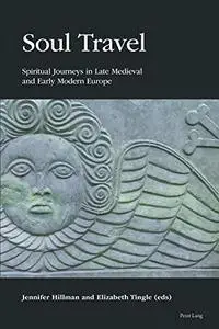 Soul Travel: Spiritual Journeys in Late Medieval and Early Modern Europe