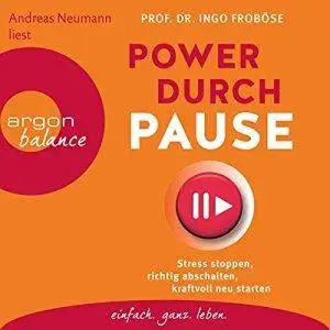 Power durch Pause: Stress stoppen, richtig abschalten, kraftvoll neu starten, Hörbuch