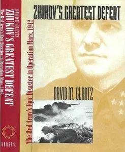 Zhukov's Greatest Defeat: The Red Army's Epic Disaster in Operation Mars, 1942 (repost)