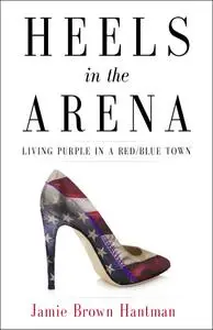 Heels in the Arena: Living Purple in a Red/Blue Town