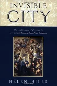 Invisible City: The Architecture of Devotion in Seventeenth-Century Neapolitan Convents 