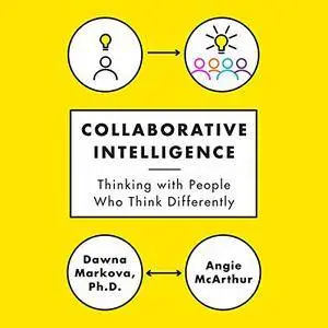 Collaborative Intelligence: Thinking with People Who Think Differently (Audiobook)