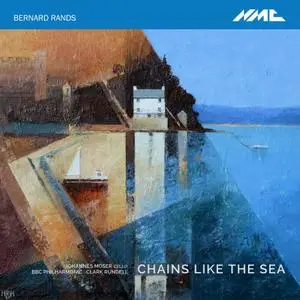 BBC Philharmonic Orchestra, Bernard Rands - Chains like the Sea (2019)