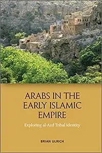 Arabs in the Early Islamic Empire: Exploring al-Azd Tribal Identity