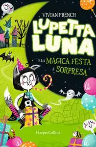 Vivian French - Lupetta Luna e la magica festa a sorpresa