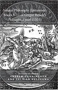 Natural Philosophy Epitomised: Books 8-11 of Gregor Reisch's Philosophical pearl