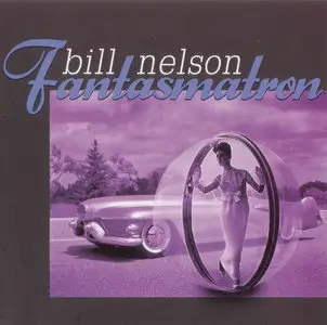 Bill Nelson - Fantasmatron (2011) + Signals From Realms Of Light (2011) {Sonoluxe} [combined re-up]