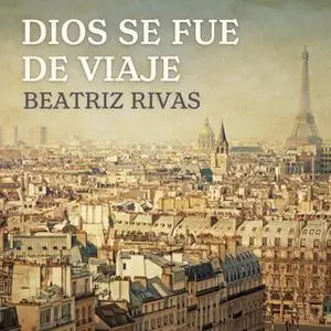 «Dios se fue de viaje» by Beatriz Rivas