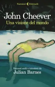 John Cheever - Una visione del mondo