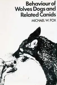 «BEHAVIOUR OF WOLVES DOGS AND RELATED CANIDS» by Michael Fox
