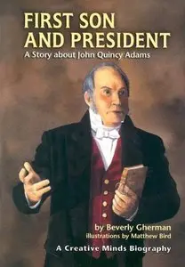 First Son And President: A Story About John Quincy Adams