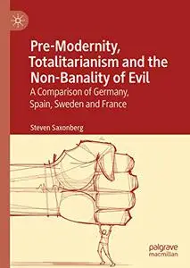 Pre-Modernity, Totalitarianism and the Non-Banality of Evil: A Comparison of Germany, Spain, Sweden and France (Repost)