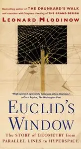 «Euclid's Window: The Story of Geometry from Parallel Lines to Hyperspace» by Leonard Mlodinow