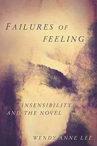 Failures of Feeling: Insensibility and the Novel
